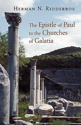 The Epistle of Paul to the Churches of Galatia by Ridderbos, Herman N.