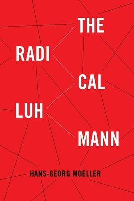 The Radical Luhmann by Moeller, Hans-Georg