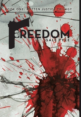 Freedom: Book One: Rotten Justice Trilogy by Pyke, Gale