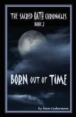 The Sacred Oath Chronicles Book 3: Born Out of Time by Cederman, Nan