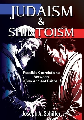 Judaism & Shintoism - Possible Correlations Between Two Ancient Faiths by Schiller, Joseph A.