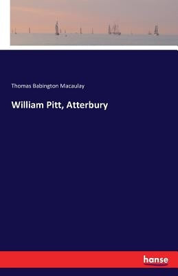 William Pitt, Atterbury by Macaulay, Thomas Babington