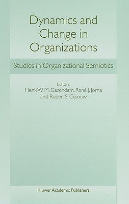 Dynamics and Change in Organizations: Studies in Organizational Semiotics by Gazendam, H. W.