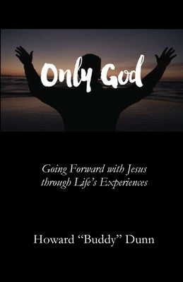 Only God by Dunn, Howard Buddy