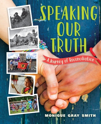 Speaking Our Truth: A Journey of Reconciliation by Gray Smith, Monique