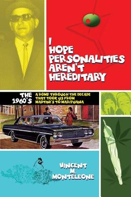 I Hope Personalities Aren't Hereditary: A romp through the decade that took us from Martini's to Marijuana by Monteleone, Vincent M.