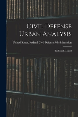 Civil Defense Urban Analysis; Technical Manual by United States Federal Civil Defense