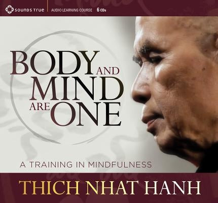 Body and Mind Are One: A Training in Mindfulness by Nhat Hanh, Thich