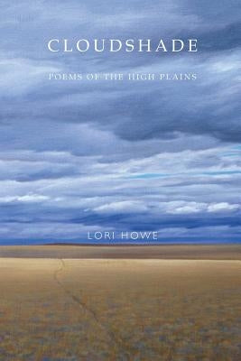 Cloudshade: Poems of the High Plains by Howe, Lori