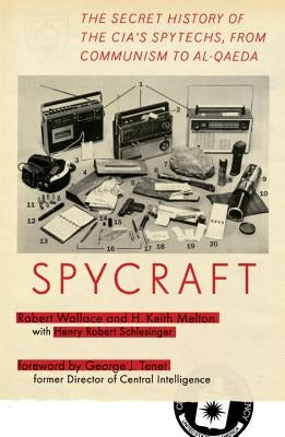 Spycraft: The Secret History of the Cia's Spytechs, from Communism to Al-Qaeda by Wallace, Robert
