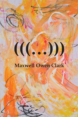 (((...))) by Clark, Maxwell Owen