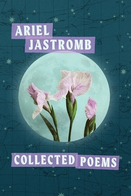 Collected Poems by Jastromb, Ariel