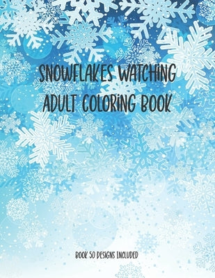 Snowflakes Watching Adult Coloring Book, Book 50 Designs Included: 50 Designs Christmas Snowflake Geometric Big Print For This Christmas, Adult Stress by Publishing, Chikku