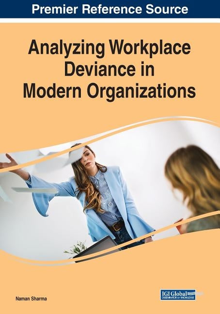 Analyzing Workplace Deviance in Modern Organizations by Sharma, Naman