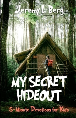 My Secret Hideout: 5-Minute Devotional for Kids by Berg, Jeremy