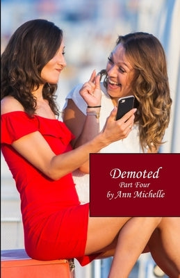 Demoted: Part Four by Michelle, Ann