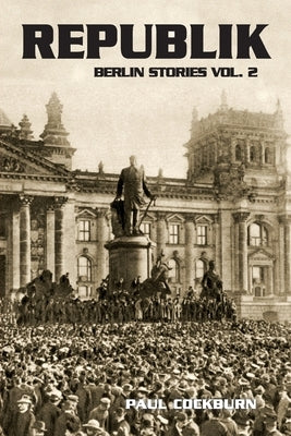 Republik: Berlin Stories Vol 2 by Cockburn, Paul