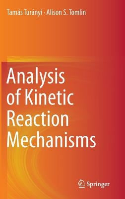 Analysis of Kinetic Reaction Mechanisms by Turányi, Tamás