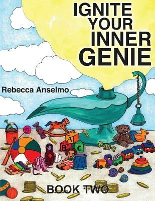 Ignite Your Inner Genie: Wish Is Your Command for Kids by Anselmo, Rebecca