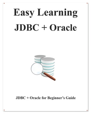Easy Learning JDBC + Oracle: JDBC for Beginner's Guide by Hu, Yang