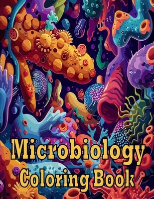 Microbiology Coloring Book: Fascinating Microbial Coloring Illustrations Featuring Bacteria, Viruses, and Fungi - A Gift for Biology Enthusiasts, by Limode, James