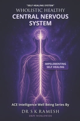 Wholistic Healthy Central Nervous System: Manifest, Enrich & Fulfill a Wholistic Healthy Mind & Body by Suthar, Sunil