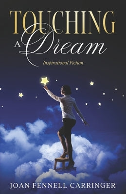 Touching A Dream: An Inspirational Fiction Story of Love, Forgiveness and Miracles by Carringer, Joan Fennell