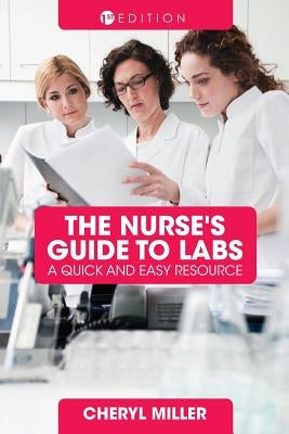 A Nurse's Guide to Labs: A Quick and Easy Resource by Miller, Cheryl
