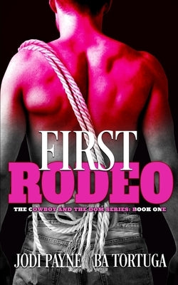 First Rodeo: The Cowboy and the Dom, Book One by Tortuga, Ba