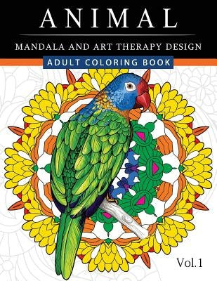 Animal Mandala and Art Therapy Design: An Adult Coloring Book with Mandala Designs, Mythical Creatures, and Fantasy Animals for Inspiration and Relaxa by Adult Coloring Book