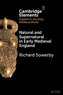 Natural and Supernatural in Early Medieval England by Sowerby, Richard