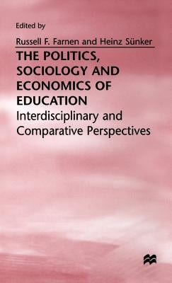 The Politics, Sociology and Economics of Education: Interdisciplinary and Comparative Perspectives by Farnen, Russell F.