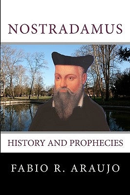 Nostradamus: History And Prophecies by Araujo, Fabio R.