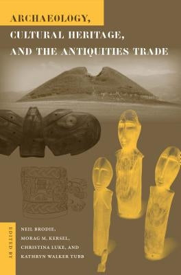 Archaeology, Cultural Heritage, and the Antiquities Trade by Brodie, Neil