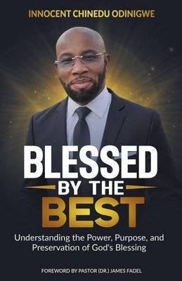 Blessed by the Best: Understanding the Power, Purpose and Preservation of God's Blessing by Bacon, Shonell