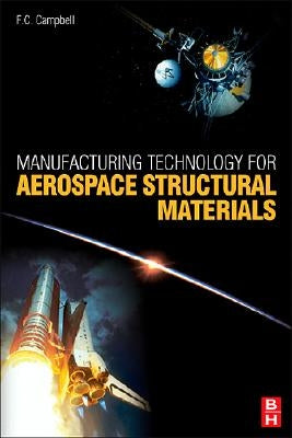 Manufacturing Technology for Aerospace Structural Materials by Campbell Jr, Flake C.