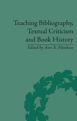 Teaching Bibliography, Textual Criticism and Book History by Hawkins, Ann R.