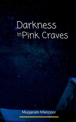 Darkness In Pink Craves by Manzoor, Muqaram