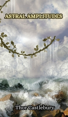 Astral Amplitudes by Castlebury, Thor