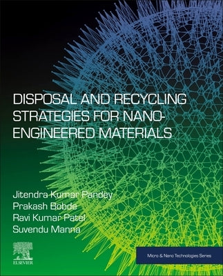 Disposal and Recycling Strategies for Nano-Engineered Materials by Pandey, Jitendra Kumar