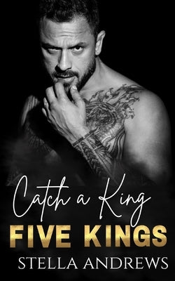 Catch a King: Five Kings by Andrews, Stella