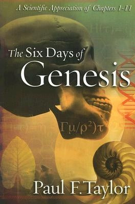 The Six Days of Genesis by Taylor, Paul