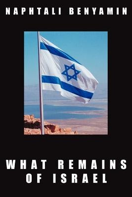 What Remains of Israel by Benyamin, Naphtali