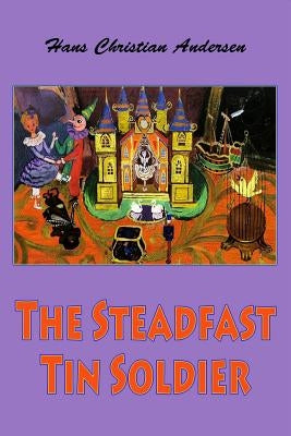 The Steadfast Tin Soldier by Andersen, Hans Christian