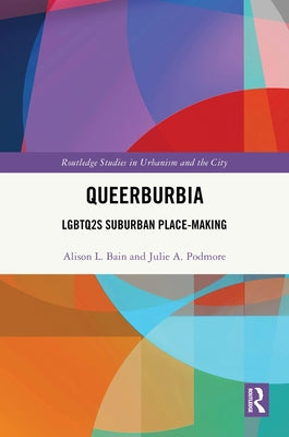 Queerburbia: LGBTQ2S Suburban Place-Making by Bain, Alison L.