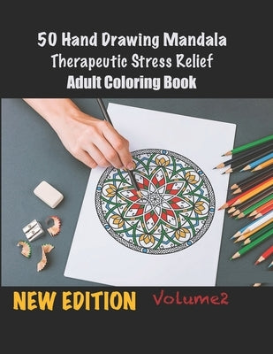 50 Hand Drawing Mandala Therapeutic Stress Relief Adult Coloring Book: Amazing Mandala's Collection For Meditation, Relaxation and Stress Relief Desig by Publishing Group, Chico