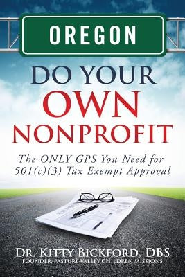 Oregon Do Your Own Nonprofit: The ONLY GPS You Need for 501c3 Tax Exempt Approval by Maghuyop, R'Tor John D.