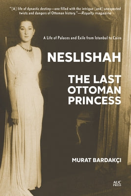 Neslishah: The Last Ottoman Princess by Bardakcı, Murat