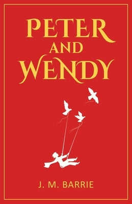 Peter and Wendy: 1911 Classic Edition with Original Illustrations by Barrie, J. M.