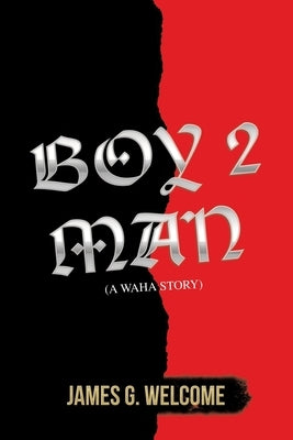 Boy 2 Man: (A Waha Story) by Welcome, James G.